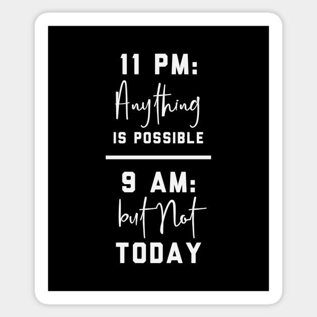 Anything is possible, but not today - Funny procrastination quote Sticker by SeaAndLight